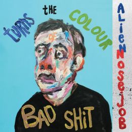 Alien Nosejob - Turn the colour of bad shit LP