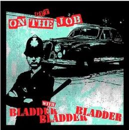 Bladder Bladder Bladder - On the job LP