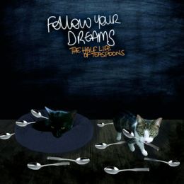 Follow Your Dreams - The half life of teaspoons LP
