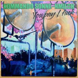 Kommando Sonne-nmilch - Your pay I fuck LP