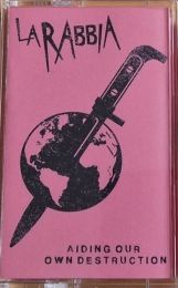 La Rabbia - Aiding our own destruction Tape