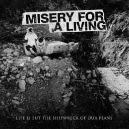 Misery For A Living - Life Is But The Shipwreck Of Our Plans LP