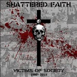 Shattered Faith - Victims of society 1980-2013 LP