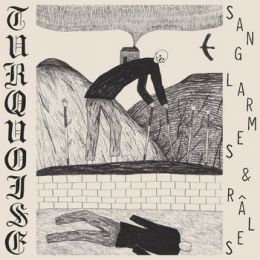 Turquoise - Sang, Larmes & R​â​les LP