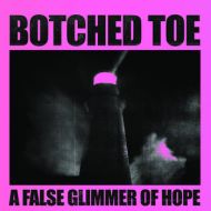Botched Toe - A false glimmer of hope LP