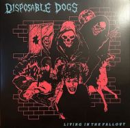 Disposable Dogs - Living in the fallout LP