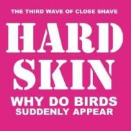 Hard Skin - Why do birds suddenly appear LP