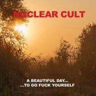 Nuclear Cult - A beautiful day ... to go fuck yourself LP