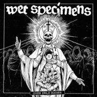 Wet Specimens - Over pale bodies LP